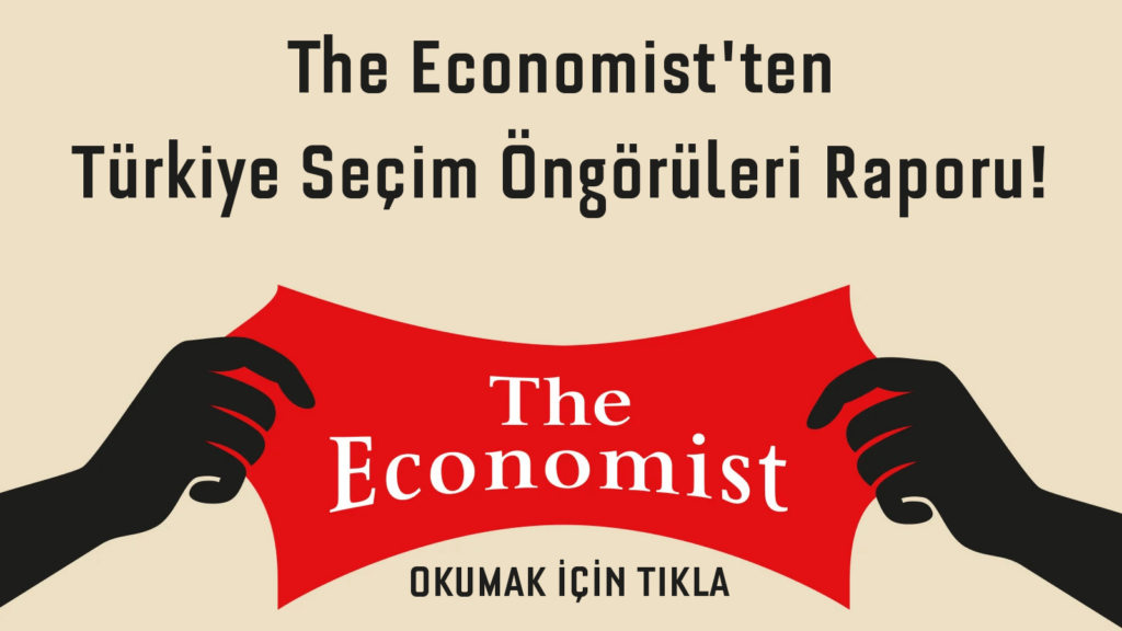 The Economist'ten Türkiye Seçim Öngörüleri! The Economist Seçim Raporunu Yayınladı!