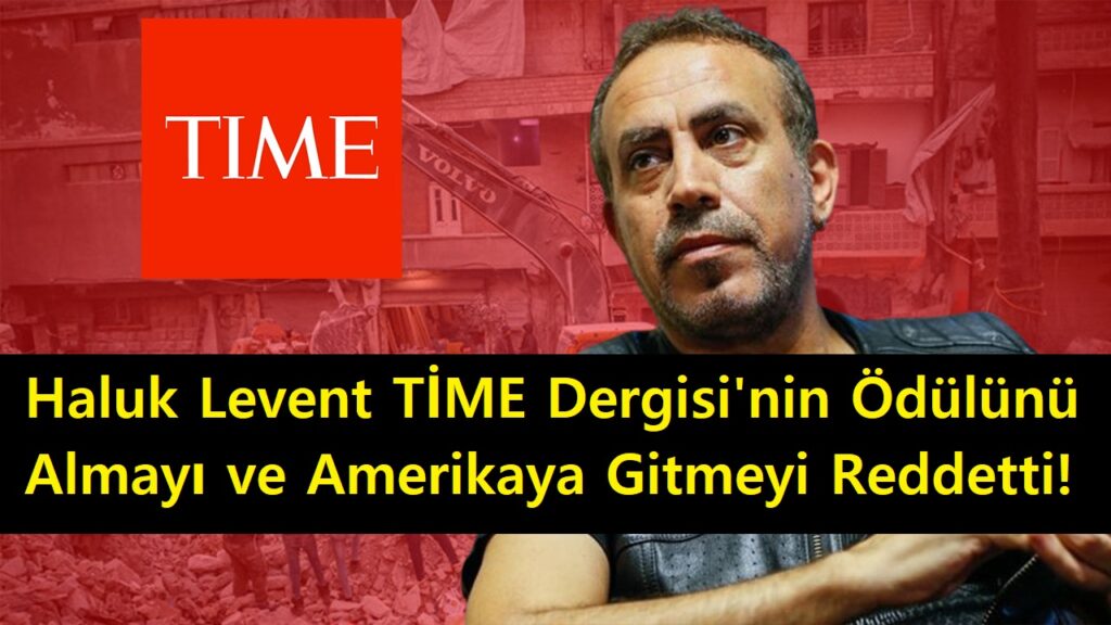 Haluk Levent TİME Dergisi'nin Ödülünü Almayı ve Amerikaya Gitmeyi Reddetti