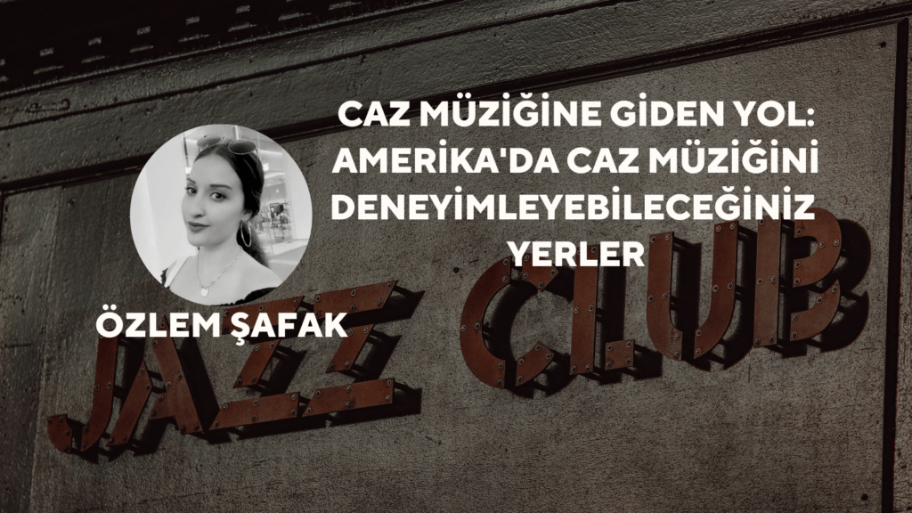 Caz Müziğine Giden Yol: Amerika'da Caz Müziğini Deneyimleyebileceğiniz Yerler