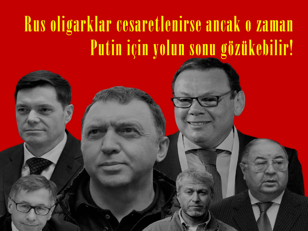 Rus oligarklar cesaretlenirse ancak o zaman Putin için yolun sonu gözükebilir!